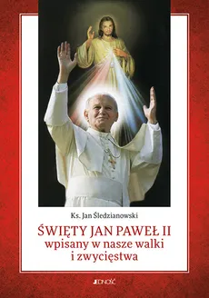 Święty Jan Paweł II wpisany w nasze walki i zwycięstwa - Outlet - Jan Śledzianowski