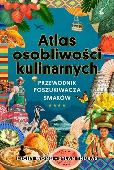 Atlas osobliwości kulinarnych - Outlet - Dylan Thuras, Cecily Wong