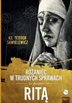 Różaniec w trudnych sprawach ze św Ritą - Outlet - Teodor Sawielewicz