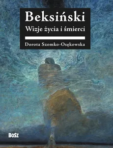 Beksiński Wizje życia i śmierci - Outlet - Dorota Szomko-Osenkowska