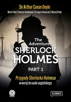 The Adventures of Sherlock Holmes Part 1 - Doyle Arthur Conan, Marta Fihel, Dariusz Jemielniak, Grzegorz Komerski, Maciej Polak