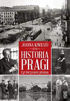 Historia Pragi życiorysami pisana - Outlet - Joanna Kiwilszo