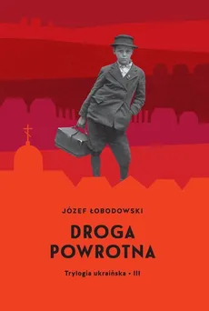 Trylogia ukraińska Część 3 Droga powrotna - Józef Łobodowski