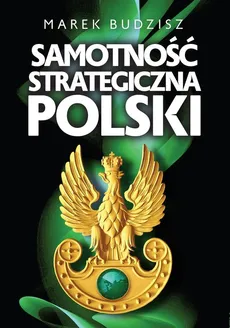Samotność strategiczna Polski - Outlet - Marek Budzisz