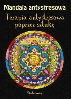 Mandala antystresowa Terapia antystresowa poprzez sztukę - Outlet - Tamara Michałowska