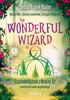 The Wonderful Wizard of Oz Czarnoksiężnik z Krainy Oz w wersji do nauki angielskiego - Dariusz Jemielniak, Grzegorz Komerski, Lyman Frank Baum, Marta Fihel
