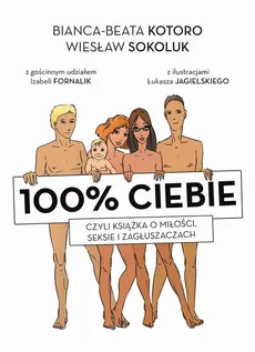 100% ciebie, czyli książka o miłości, seksie i zagłuszaczach - Bianka-Beata Kotoro, Wiesław Sokoluk