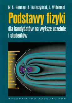 Podstawy fizyki dla kandydatów na wyższe uczelnie i studentów - Outlet - A. Kalestyński, L. Widomski, M.A. Herman