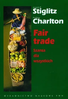 Fair trade Szansa dla wszystkich - Outlet - Andrew Charlton, Joseph E. Stiglitz