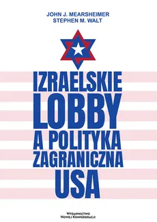 Izraelskie lobby a polityka zagraniczna USA - Mearsheimer John J., Walt Stephen M.