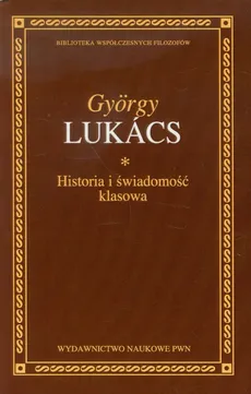 Historia i świadomość klasowa - Outlet - Gyorgy Lukacs