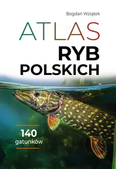 Atlas ryb polskich - Outlet - Bogdan Wziątek