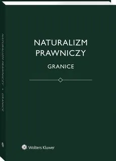 Naturalizm prawniczy. Granice - Bartosz Brożek, Jerzy Stelmach, Łukasz Kurek