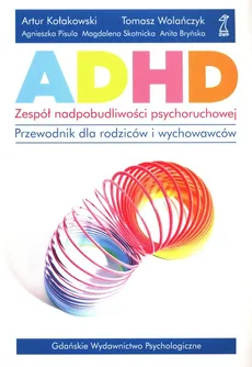 ADHD Zespół nadpobudliwości psychoruchowej - Artur Kołakowski, Agnieszka Pisula, Tomasz Wolańczyk