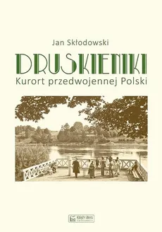 Druskieniki Kurort przedwojennej Polski - Outlet - Jan Skłodowski