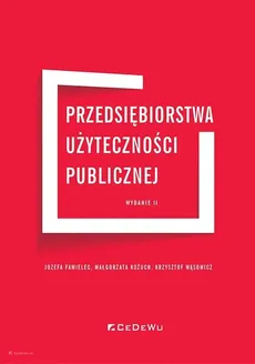 Przedsiębiorstwa użyteczności publicznej - Józefa Famielec, Małgorzata Kożuch, Krzysztof Wąsowicz