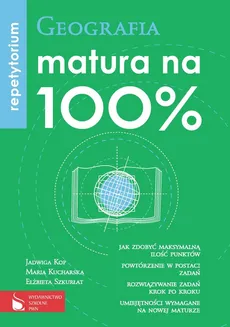 Matura na 100% Geografia Repetytorium - Outlet - Elżbieta Szkurłat, Jadwiga Kop, Maria Kucharska