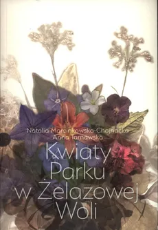 Kwiaty Parku w Żelazowej Woli - Outlet - Tarnawska Anna, Marcinkowska-Chojnacka Natalia