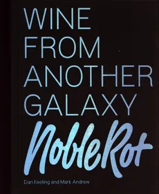 The Noble Rot Book: Wine from Another Galaxy - Mark Andrew, Dan Keeling