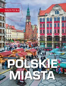 Nasza Polska. Polskie miasta - Outlet - zbiorowe opracowanie