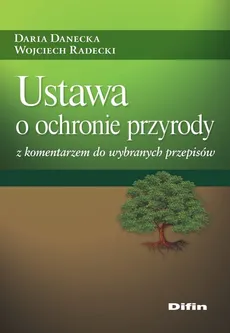 Ustawa o ochronie przyrody z komentarzem do wybranych przepisów - Outlet - Daria Danecka, Wojciech Radecki
