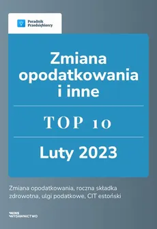 Zmiana opodatkowania i inne. TOP 10 luty 2023 - Beata Ilnicka, Ewa Szpytko-Waszczyszyn, Katarzyna Tokarczyk, Kinga Jańczak, Małgorzata Lewandowska, Zespół Wfirma.pl