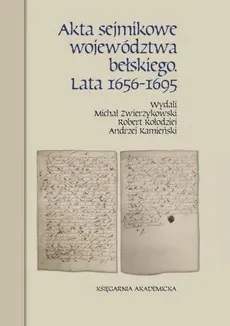 Akta sejmikowe województwa bełskiego Lata 1656-1695 - Outlet - Andrzej Kamieński, Robert Kołodziej, Michał Zwierzykowski