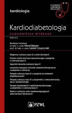 Kardiodiabetologia Zagadnienia wybrane - Outlet - Paweł Balsam, Leszek Czupryniak