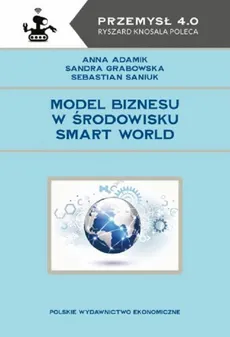 Model biznesu w środowisku Smart World - Anna Adamik, Sandra Grabowska, Sebastian Saniuk