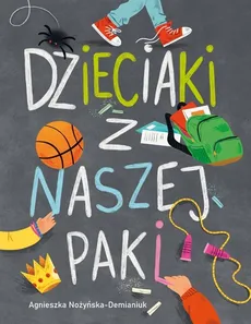 Dzieciaki z naszej paki - Agnieszka Nożyńska-Demianiuk