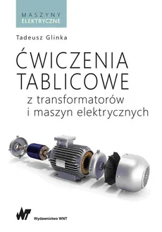 Ćwiczenia tablicowe z transformatorów i maszyn elektrycznych - Outlet - Tadeusz Glinka