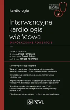 Interwencyjna kardiologia wieńcowa Współczesne podejście - Outlet - Paweł Balsam, Janusz Kochman, Mariusz Tomaniak