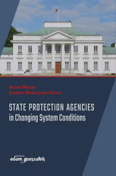 State Protection Agencies in Changing System Conditions - Adam Hołub, Joanna Marszałek-Kawa