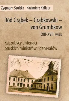 Ród Grąbek Grąbkowski von Grumbkow XIII - XVIII wiek - Kazimierz Kallaur, Zbigniew Sztuka