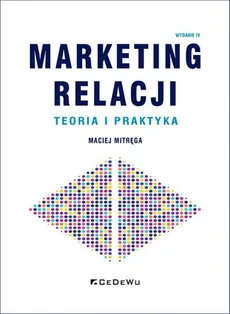 Marketing relacji Teoria i praktyka - Maciej Mitręga