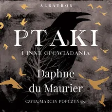 PTAKI I INNE OPOWIADANIA - Daphne Du Maurier