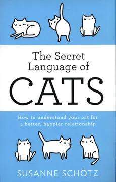 The Secret Language Of Cats - Peter Kuras, Susanne Schötz