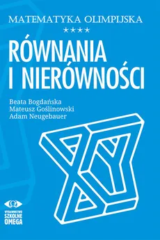 Matematyka olimpijska Równania i nierówności - Outlet - Beata Bogdańska, Mateusz Goślinowski, Adam Neugebauer