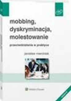 Mobbing, dyskryminacja, molestowanie - przeciwdziałanie w praktyce - Jarosław Marciniak
