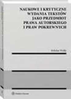 Naukowe i krytyczne wydania tekstów jako przedmiot prawa autorskiego i praw pokrewnych - Bohdan Widła