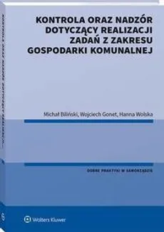 Kontrola oraz nadzór dotyczący realizacji zadań z zakresu gospodarki komunalnej - Hanna Wolska, Michał Biliński, Wojciech Gonet