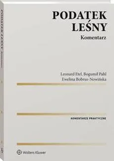Podatek leśny. Komentarz - Bogumił Pahl, Ewelina Bobrus-Nowińska, Leonard Etel