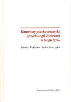 Konteksty psychosomatyki i psychologii klinicznej w biegu życia - Praca zbiorowa