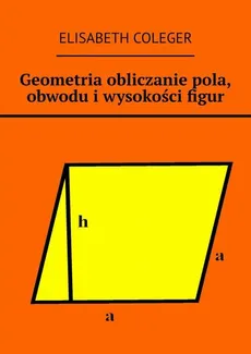 Geometria obliczanie pola, obwodu i wysokości figur - Elisabeth Coleger