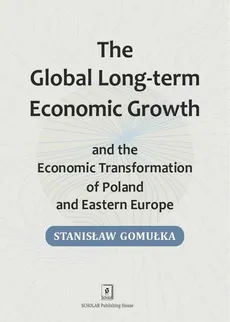Global Long-term Economic Growth and the Economic Transformation of Poland and Eastern Europe - Outlet - Stanisław Gomułka 
