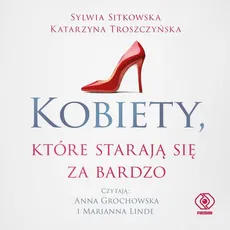 Kobiety, które starają się za bardzo - Katarzyna Troszczyńska, Sylwia Sitkowska