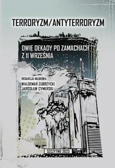 Terroryzm/Antyterroryzm Dwie dekady po zamachach z 11 września - Jarosław Cymerski, Waldemar Zubrzycki
