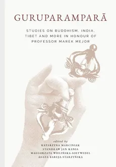 Guruparamparā. Studies on Buddhism, India, Tibet and More in Honour of Professor Marek Mejor - Outlet