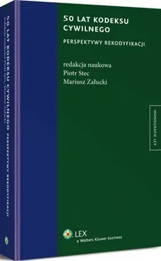 50 lat kodeksu cywilnego. Perspektywy rekodyfikacji - Mariusz Załucki, Piotr Stec