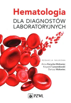 Hematologia dla diagnostów laboratoryjnych - Anna Korycka-Wołowiec, Dariusz Wołowiec, Krzysztof Lewandowski